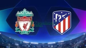 Soi kèo Liverpool vs Atletico Madrid - 2h00 ngày 18/9