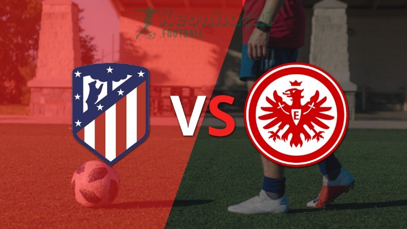 Soi kèo Atletico Madrid vs Eintracht Frankfurt - 2h00 ngày 01/10 - Champions League