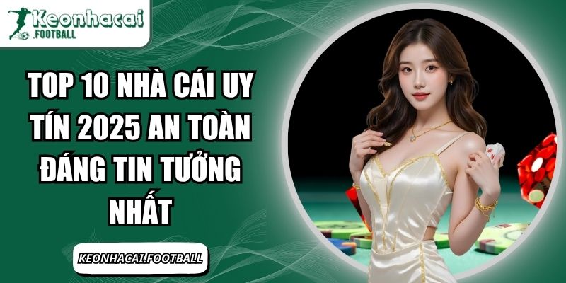 top 10 nhà cái uy tín 2025