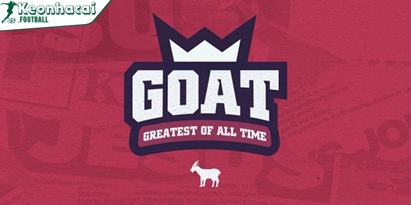Goat là gì và ý nghĩa thuật ngữ goat trong bóng đá 2 GOAT là tên viết tắt của cụm từ “Greatest Off All Time”
