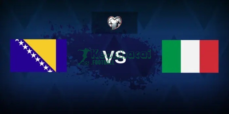 Soi kèo Bosnia & Herzegovina vs Italia - 1h45 ngày 01/4 - VL World Cup KV Châu Âu 1 Soi kèo Bosnia & Herzegovina vs Italia - 1h45 ngày 01/4 - VL World Cup KV Châu Âu