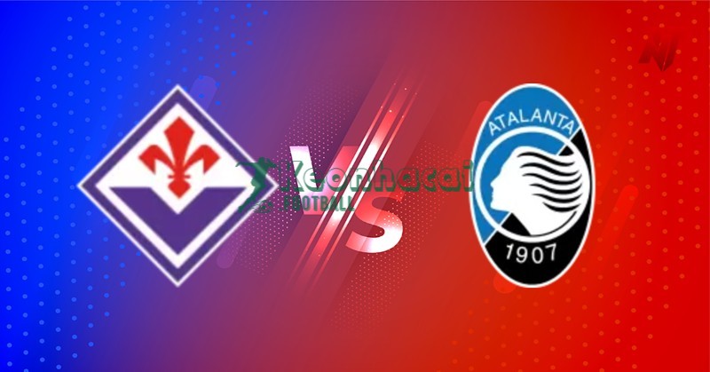 Soi kèo Fiorentina vs Atalanta - 1h45 23/5 - Serie A 1 Soi kèo Fiorentina vs Atalanta - 1h45 23/5 - Serie A