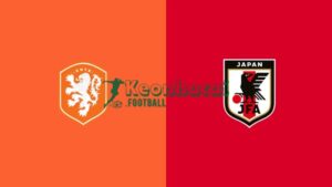 Soi kèo Hà Lan vs Nhật Bản - 3h00 ngày 15/6 - World Cup