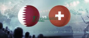 Soi kèo Qatar vs Thụy Sĩ - 2h00 ngày 14/6 - World Cup